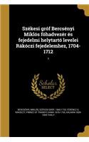 Szekesi Grof Bercsenyi Miklos Fohadvezer Es Fejedelmi Helytarto Levelei Rakoczi Fejedelemhez, 1704-1712; 1