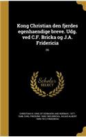 Kong Christian den fjerdes egenhaendige breve. Udg. ved C.F. Bricka og J.A. Fridericia; 06