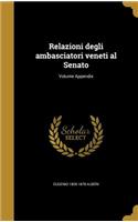 Relazioni Degli Ambasciatori Veneti Al Senato; Volume Appendix