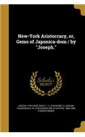New-York Aristocracy, or, Gems of Japonica-dom / by Joseph.
