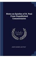 Notes on Epistles of St. Paul from Unpublished Commentaries