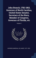 John Branch, 1782-1863, Governor of North Carolina, United States Senator, Secretary of the Navy, Member of Congress, Governor of Florida, etc; Volume 2