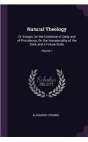 Natural Theology: Or, Essays On the Existence of Deity and of Providence, On the Immateriality of the Soul, and a Future State; Volume 1