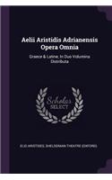 Aelii Aristidis Adrianensis Opera Omnia
