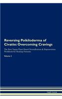 Reversing Poikiloderma of Civatte: Overcoming Cravings the Raw Vegan Plant-Based Detoxification & Regeneration Workbook for Healing Patients.Volume 3