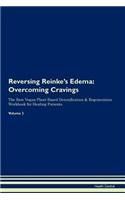 Reversing Reinke's Edema: Overcoming Cravings The Raw Vegan Plant-Based Detoxification & Regeneration Workbook for Healing Patients. Volume 3