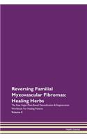 Reversing Familial Myxovascular Fibromas: Healing Herbs The Raw Vegan Plant-Based Detoxification & Regeneration Workbook For Healing Patients Volume 8