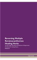 Reversing Multiple Keratoacanthomas: Healing Herbs The Raw Vegan Plant-Based Detoxification & Regeneration Workbook For Healing Patients Volume 8