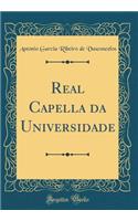 Real Capella Da Universidade (Classic Reprint)