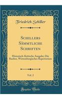 Schillers Sämmtliche Schriften, Vol. 2: Historisch-Kritische Ausgabe; Die Rauber, Wirtembergisches Repertorium (Classic Reprint)