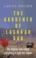 The Gardener of Lashkar Gah