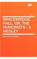 Bracebridge Hall, Or, the Humorists: A Medley Volume 2: A Medley Volume 2