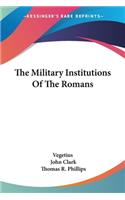 Military Institutions Of The Romans
