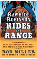 Rawhide Robinson Rides the Range: True Adventures of Bravery and Daring in the Wild West