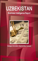 Uzbekistan Business Intelligence Report - Strategic Information, Opportunities, Contacts