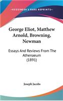 George Eliot, Matthew Arnold, Browning, Newman: Essays And Reviews From The Athenaeum (1891)(English)