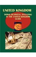 Doing Business and Investing in UK Guide Volume 1 Strategic, Practical Information, Contacts