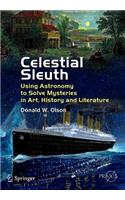Celestial Sleuth: Using Astronomy to Solve Mysteries in Art, History and Literature