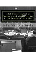 Mob Buster: Report of Special Agent Virgil Peterson to the Kefauver Committee: Report of Special Agent Virgil Peterson to the Kefauver Committee