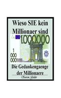 Wieso SIE kein Millionaer sind. Die Gedankengaenge der Millionaere.