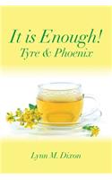 It Is Enough!: Tyre & Phoenix