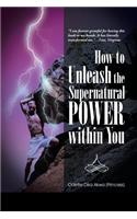 How to Unleash the Supernatural Power within You