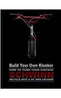 Build Your Own Klunker Turn Your Vintage Schwinn Bicycle into a 26