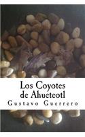 Los Coyotes de Ahueteotl: (Spanish)