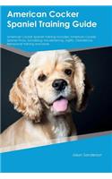 American Cocker Spaniel Training Guide American Cocker Spaniel Training Includes: American Cocker Spaniel Tricks, Socializing, Housetraining, Agility, Obedience, Behavioral Training and More