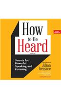 How to Be Heard Lib/E