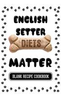 English Setter Diets Matter: Dog Food & Treats Blank Recipe Journal