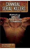 Cannibal Serial Killers: Profiles of Depraved Flesh-Eating Murderers