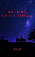 Untimely Conversations