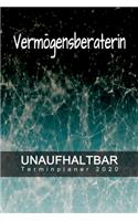 Vermögensberaterin - UNAUFHALTBAR - Terminplaner 2020: Organisator für Beruf und Studium - Inklusive Habit-Tracker und Bullet Journal zum erreichen deiner Ziele - Terminkalender - Taschenkalender - Jahre