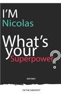 I'm a Nicolas, What's Your Superpower ? Unique customized Journal Gift for Nicolas - Journal with beautiful colors, 120 Page, Thoughtful Cool Present for Nicolas ( Nicolas notebook): Thank You Gift for Nicolas