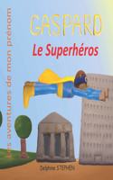 Gaspard le Superhéros: Les aventures de mon prénom