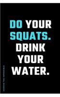 ACHIEVE THE IMPOSSIBLE Do Your Squats Drink Your Water: Fitness and Weight loss Motivation Dot Grid Composition Notebook Get Fit and Stronger Gift for Workout Friend