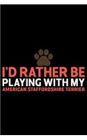 I'd Rather Be Playing with My American Staffordshire Terrier