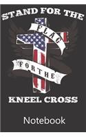 Stand For The Flag For the Kneel Cross: Funny Cute Notebook, College Ruled Blank Lined Book, Composition Book for School Diary, Christmas Birthday Gifts