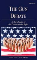 Gun Debate: An Encyclopedia of Gun Rights & Gun Control in the Us