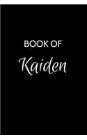 Book of Kaiden: Kaiden Journal - A Gratitude Journal Notebook for Men Boys Fathers and Sons with the name Kaiden - Handsome Elegant Bold & Personalized - An Appreci