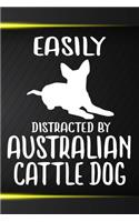 Easily Distracted By Australian Cattle Dog Notebook Journal: 110 Blank Lined Papers - 6x9 Personalized Customized Notebook Journal Gift For Australian Cattle Dog Puppy Owners and Lovers