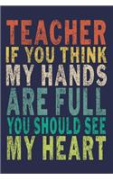 Teacher If You Think My Hands Are Full You Should See My Heart