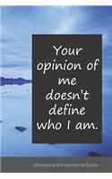 Your opinion of me doesn't define who I am.
