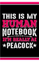 This Is My Human Notebook I'm Really a Peacock: Lined Notebook Journal/Diary - 120 Pages (6 x 9 inches) - Perfect Gift Idea for Peacock Lover