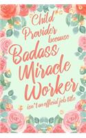 Childcare Provider Because Badass Miracle Worker Isn't an Official Job Title: 6x9" Dot Bullet Floral Matte Cover Notebook/Journal Funny Gift Idea For Childcare Workers, Afterschool Care Workers