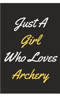 Just A Girl Who Loves Archery: An Archery Journal Notebook for Archers, Bowmen, Toxophilites, Coaches and People Who Love Archery (6" x 9" - 120 Pages)