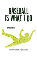 Baseball Is What I Do School Composition Wide-Lined Notebook