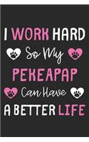 I Work Hard So My PekeAPap Can Have A Better Life: Lined Journal, 120 Pages, 6 x 9, PekeAPap Dog Gift Idea, Black Matte Finish (I Work Hard So My PekeAPap Can Have A Better Life Journal)