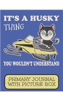 It's A Husky Thing You Wouldn't Understand Primary Journal With Picture Box